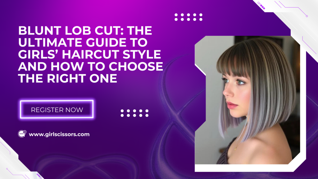 Blunt Lob Cut: The Ultimate Guide to Girls’ Haircut Style and How to Choose the Right One