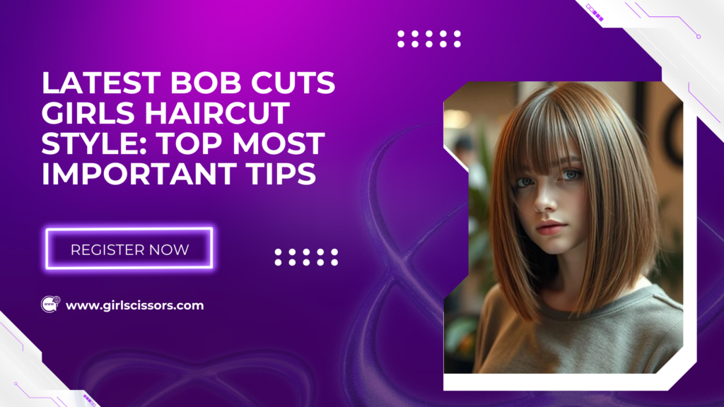 Latest Bob Cuts Girls Haircut Style: Top Most Important Tips