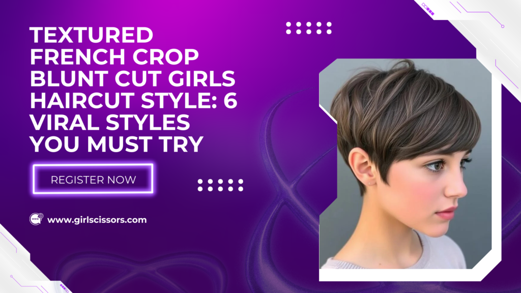 Textured French Crop Blunt Cut Girls Haircut Style: 6 Viral Styles You Must Try