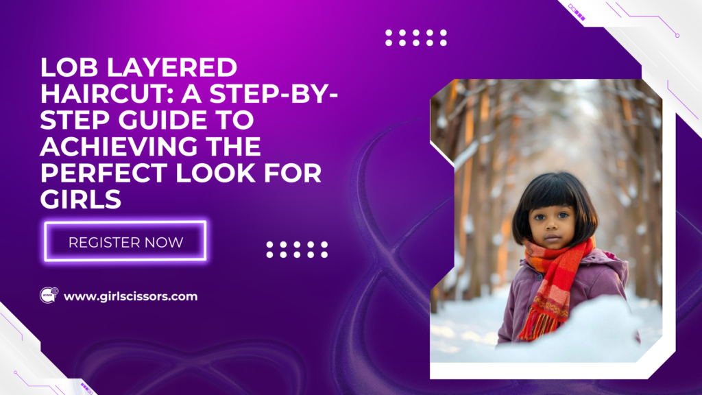 Lob Layered Haircut: A Step-by-Step Guide to Achieving the Perfect Look for Girls