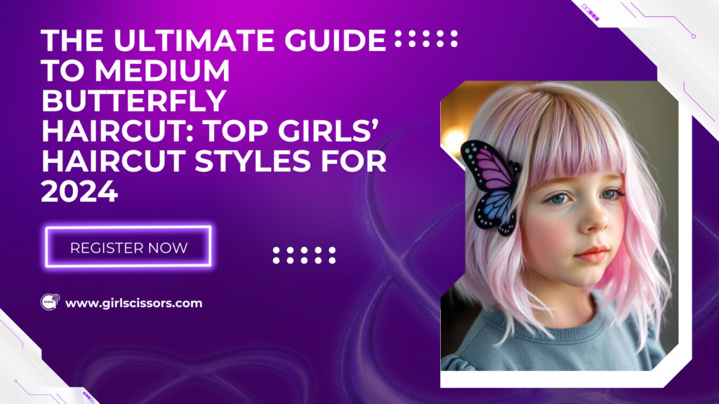 The Ultimate Guide to Medium Butterfly Haircut: Top Girls’ Haircut Styles for 2024